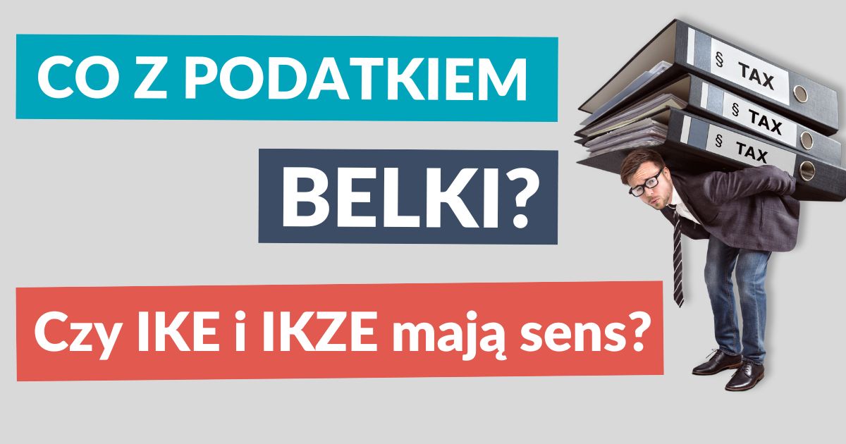 Likwidacja podatku Belki – jakie szanse i co z IKE oraz IKZE?