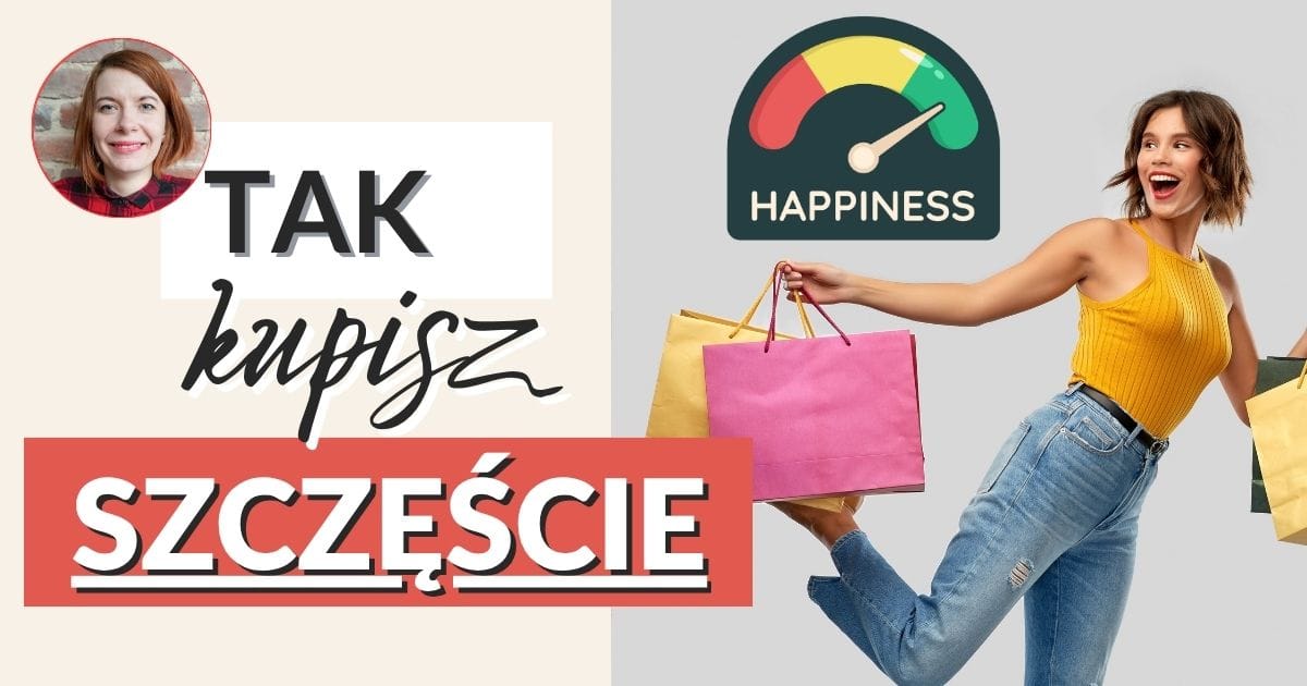 Jak kupić sobie więcej szczęścia – 4 pytania przed zakupem + WORKBOOK PDF