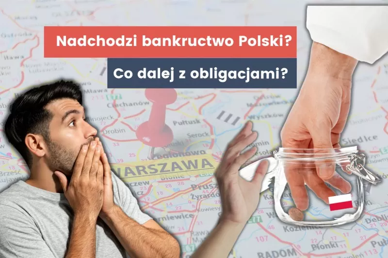 Czy nadchodzi bankructwo Polski? Co dalej z obligacjami skarbu państwa?