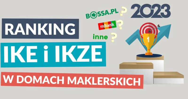 Ranking IKE i IKZE 2023. IKE i IKZE z rachunkiem maklerskim, BOSSA vs mBank, które będzie najlepsze dla Ciebie?