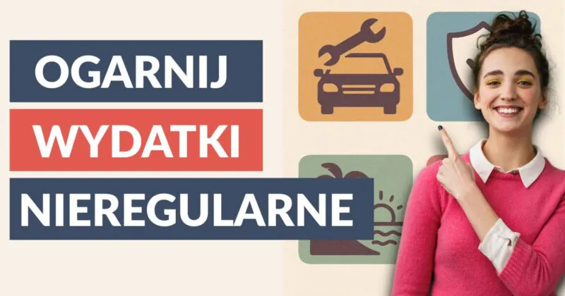 Nie daj się zaskoczyć nieregularnym wydatkom! Prosty sposób + 2 prezenty dla Ciebie