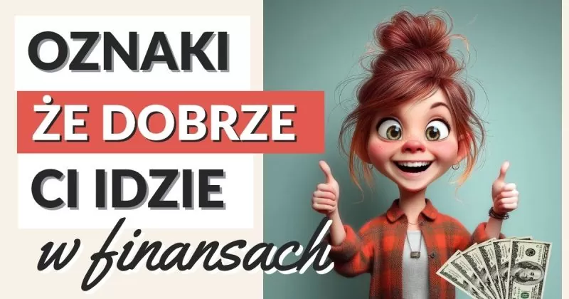 7 oznak, że radzisz sobie dobrze finansowo