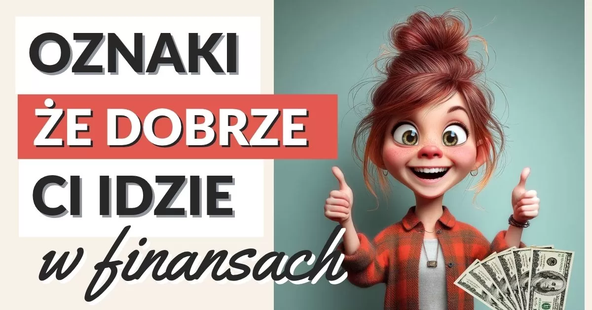 7 oznak, że radzisz sobie dobrze finansowo