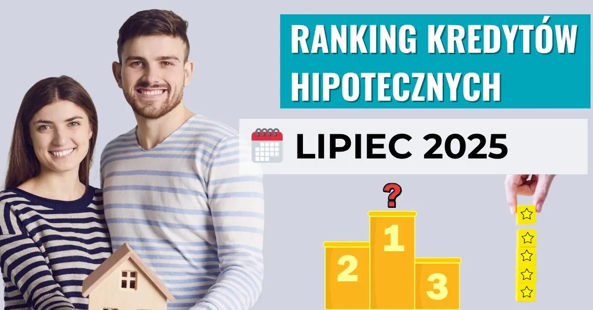 Ranking kredytów hipotecznych ?️ LIPIEC 2025