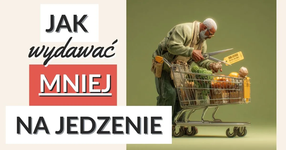 Jak wydawać mniej na jedzenie