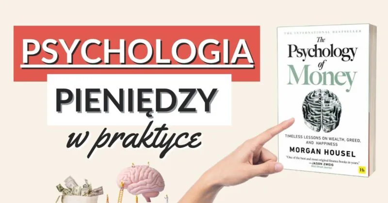 6 najważniejszych zasad z Psychologii Pieniędzy Morgana Housela