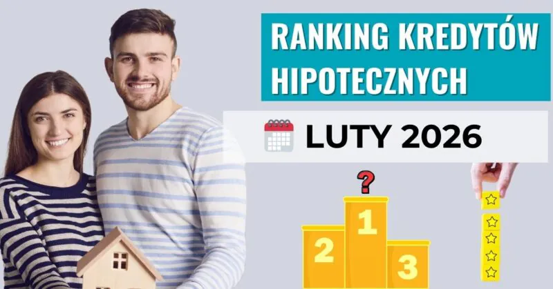 Ranking kredytów hipotecznych LUTY 2026