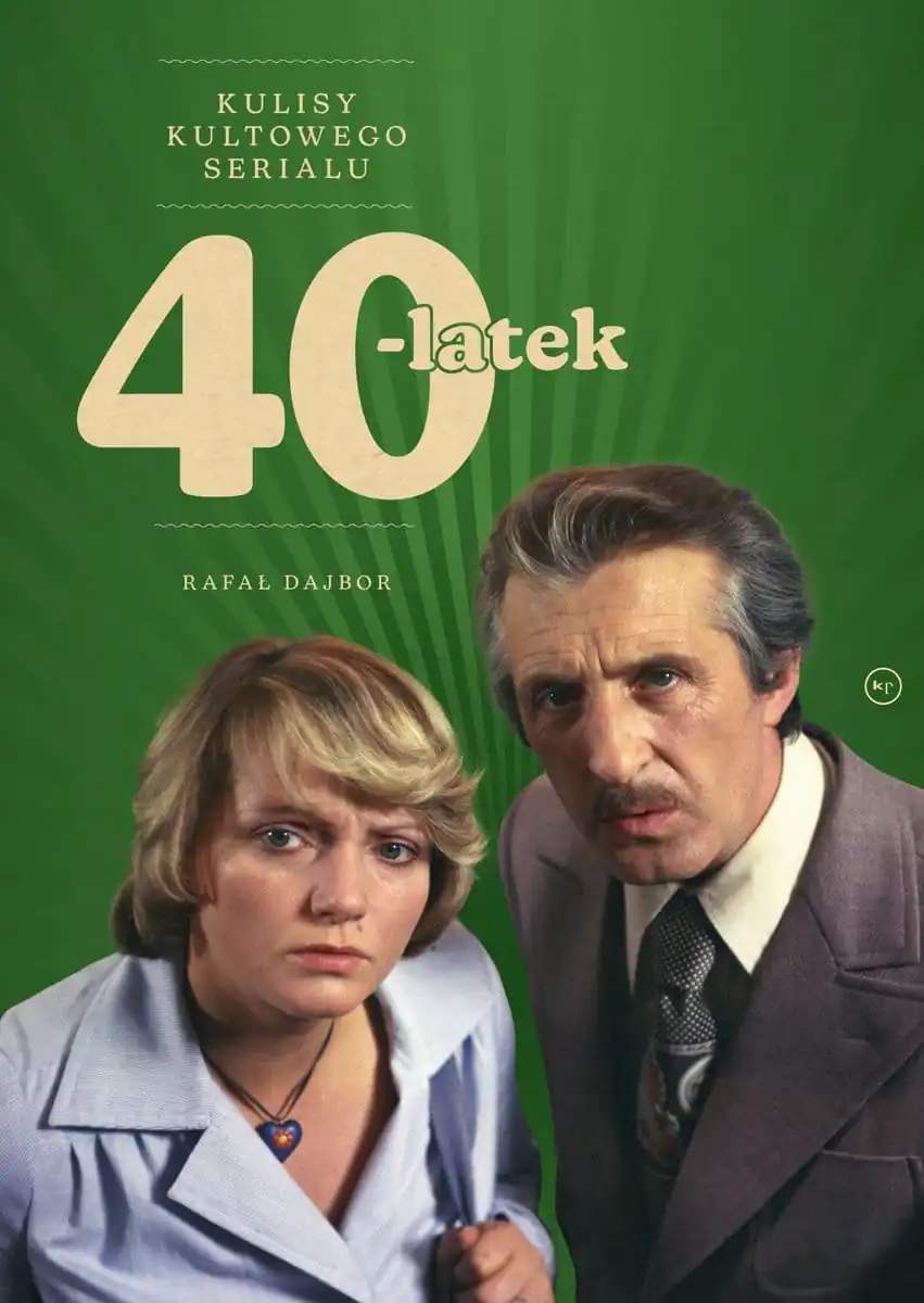 40-latek. Kulisy kultowego serialu — Rafał Dajbor Okładka książki „40-latek. Kulisy kultowego serialu” Rafała Dajbora ze zdjęciem bohaterów serialu Czterdziestolatek